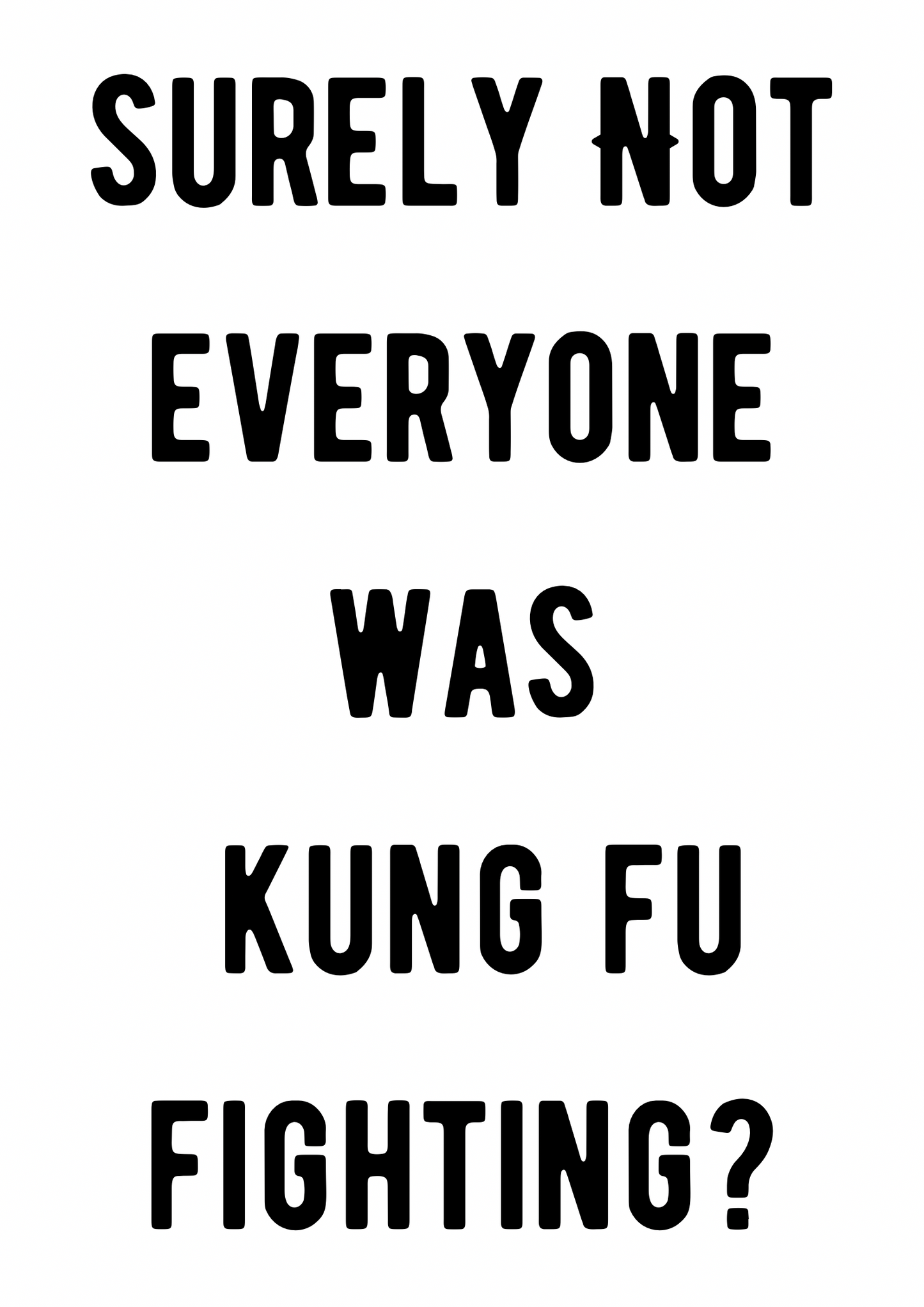 Blue Iris Designs Co - Surely not everyone was Kung Fu Fighting print