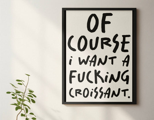 Blue Iris Designs Co - Of course I want a croissant print 