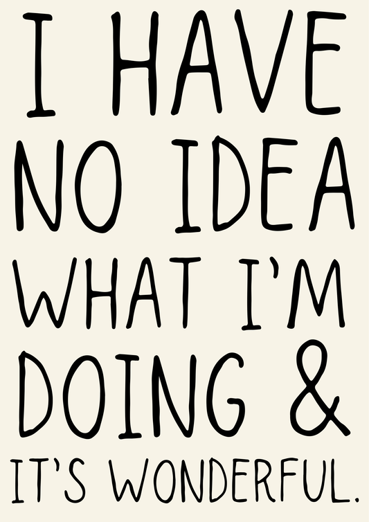 Blue Iris Designs Co - I have no idea what I’m doing & it’s wonderful print